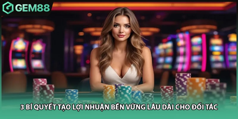 3 bí quyết tạo lợi nhuận bền vững lâu dài cho đối tác