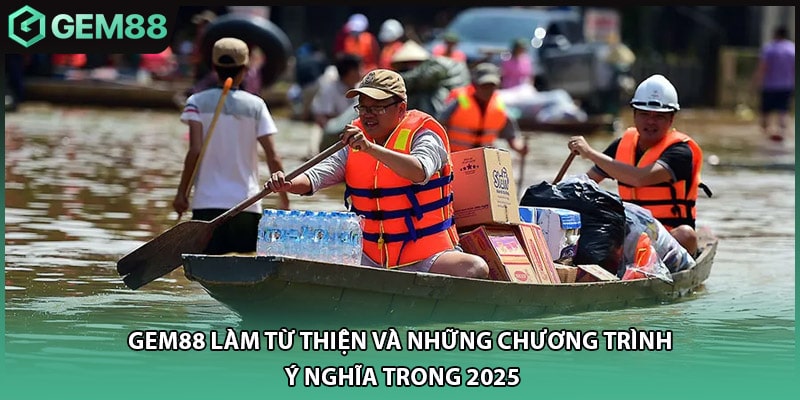 Gem88 Làm Từ Thiện Và Những Chương Trình Ý Nghĩa Trong 2025
