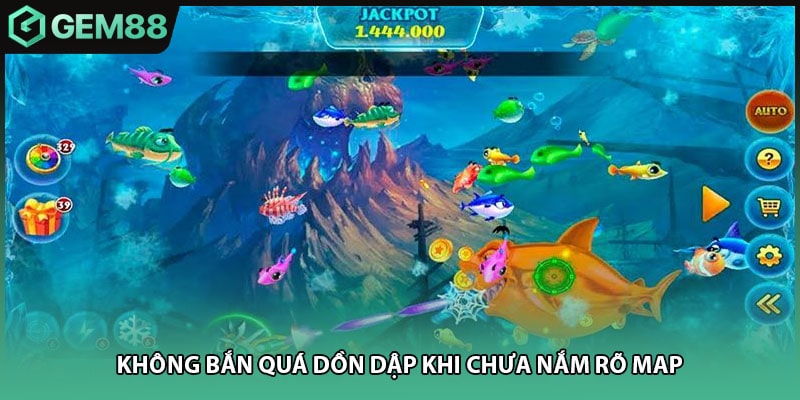 Không bắn quá dồn dập khi chưa nắm rõ map