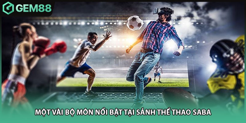 Một vài bộ môn nổi bật tại sảnh thể thao SABA