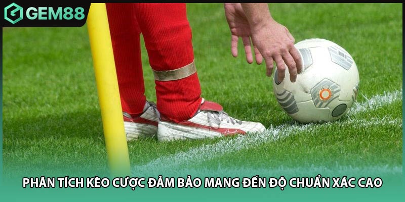 Phân tích kèo cược đảm bảo mang đến độ chuẩn xác cao