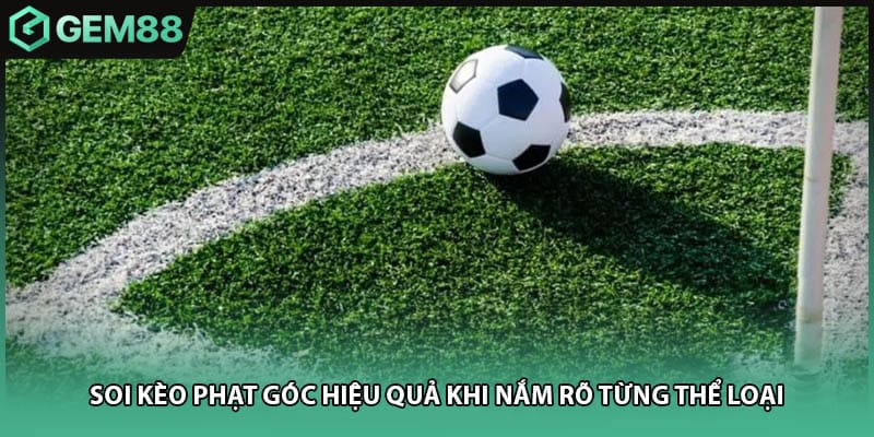Soi kèo phạt góc hiệu quả khi nắm rõ từng thể loại